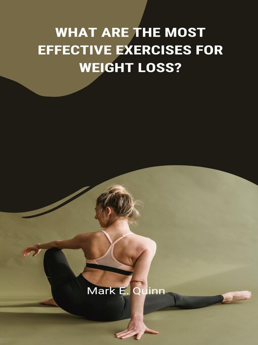 Title details for What are the Most Effective Exercises for Weight Loss? by Mark E. Quinn - Available
